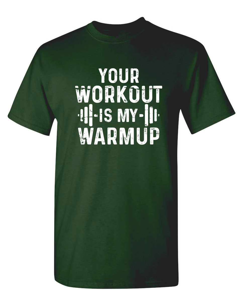 Your Workout Is My Warmup