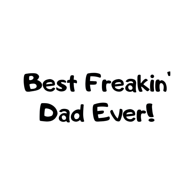 Best Freakin' Dad Ever - Roadkill T Shirts