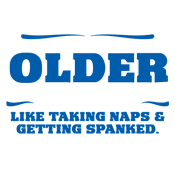 As You Get Older Enjoy Taking Naps and Getting Spanked - Roadkill T Shirts