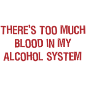 There's Too Much Blood In My Alcohol System - Roadkill T Shirts