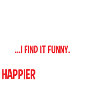 You Find It Offensive I Find It Funny That's Why T-shirt