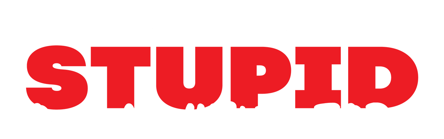 Lets keep the Stupid to a Minimum Today