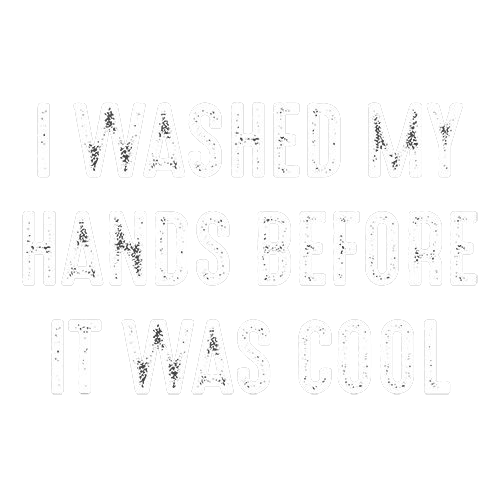 Roadkill T Shirts - I Washed My Hands Before It Was Cool T-Shirt