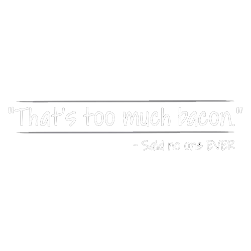 That's Too Much Bacon Said No One Ever T-Shirt