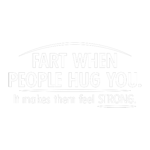 Fart When People Hug You Cool T-Shirt