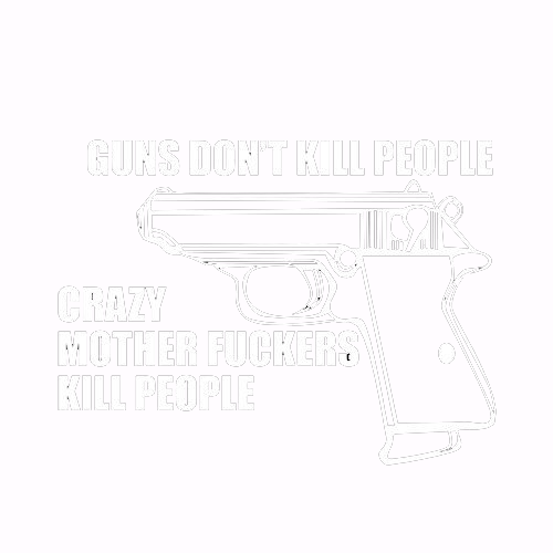 Guns Don't Kill People Crazy Mother Fckers Kill People - Roadkill T Shirts