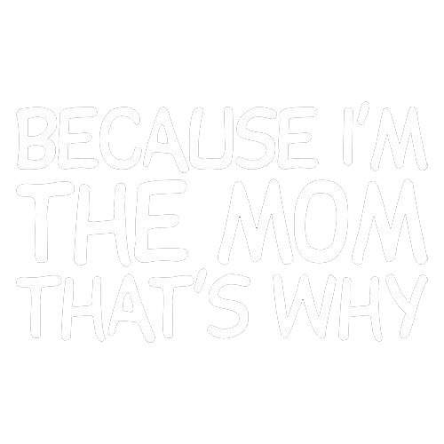 Because I'm The Mom That's Why - Roadkill T Shirts