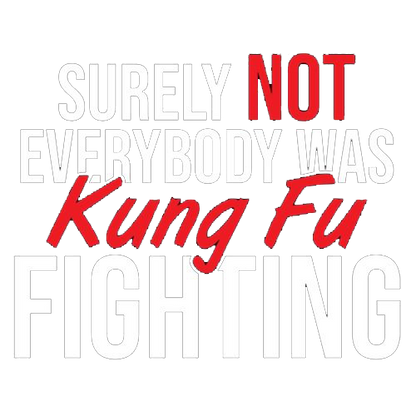 Surely Not Everybody Was Kung Fu Fighting - Roadkill T Shirts