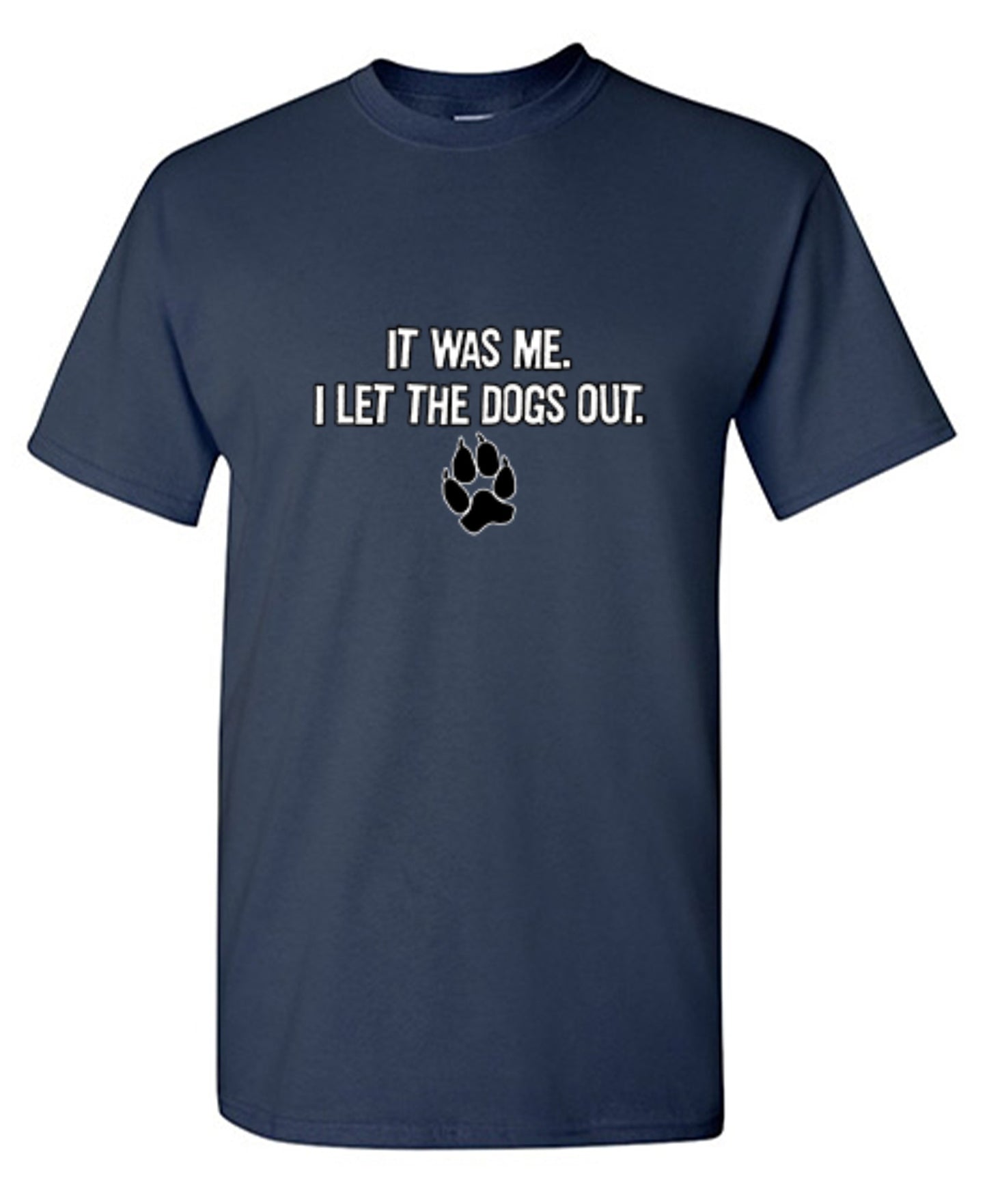 It Was Me I Let The Dogs Out T-Shirt - Roadkill T Shirts