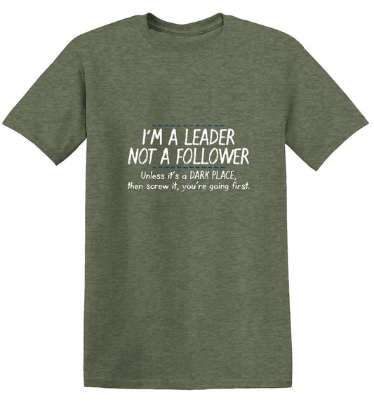 I'm A Leader Not A Follower Unless It's A Dark Place Then Screw It You're Going T-Shirt