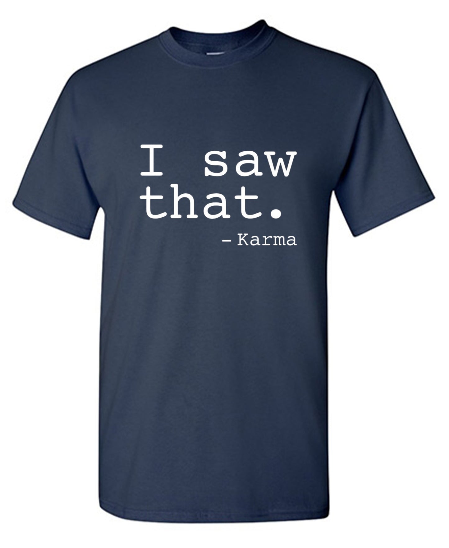 I Saw That. - Karma - Roadkill T Shirts