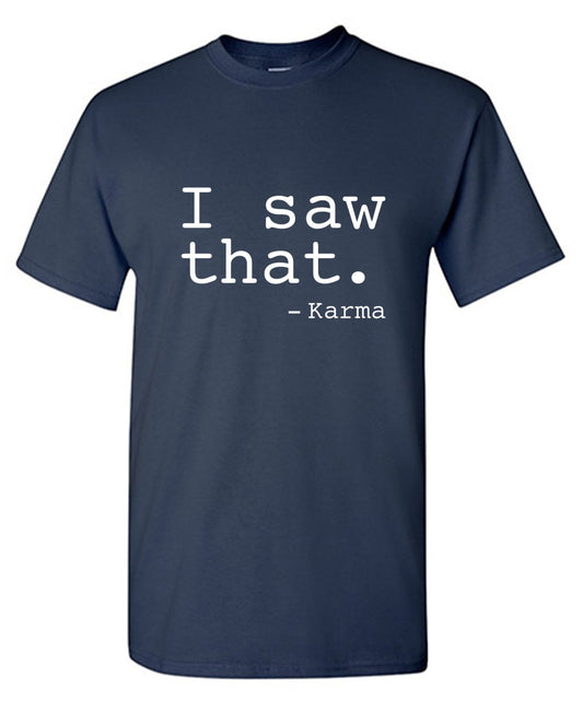 I Saw That. - Karma - Roadkill T Shirts