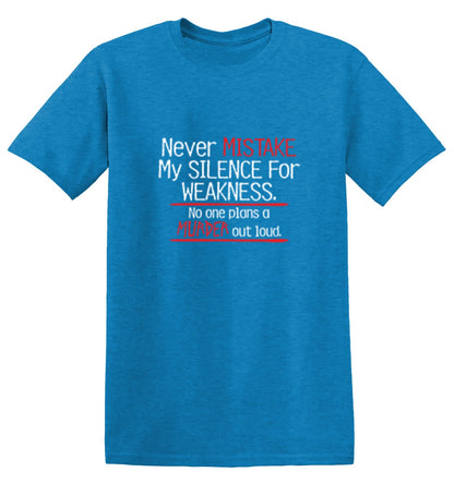 Never Mistake My Silence For Weakness No One Plans A Murder Out Loud - Roadkill T Shirts