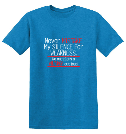 Never Mistake My Silence For Weakness No One Plans A Murder Out Loud - Roadkill T Shirts