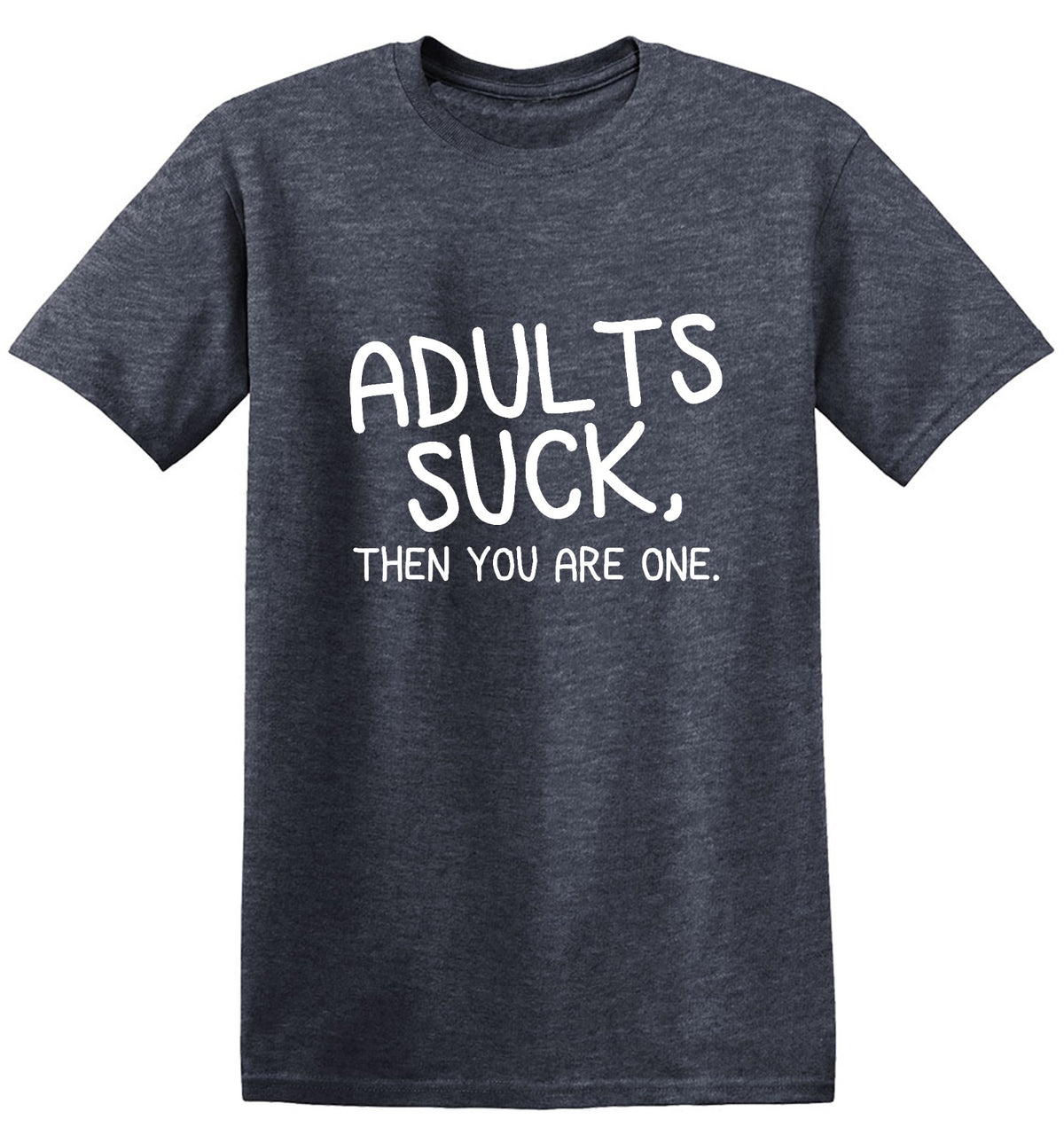 Adults Suck And Then You Are One T-Shirt - Bad Idea T-shirts