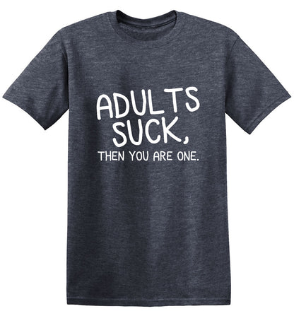 Adults Suck And Then You Are One T-Shirt - Bad Idea T-shirts