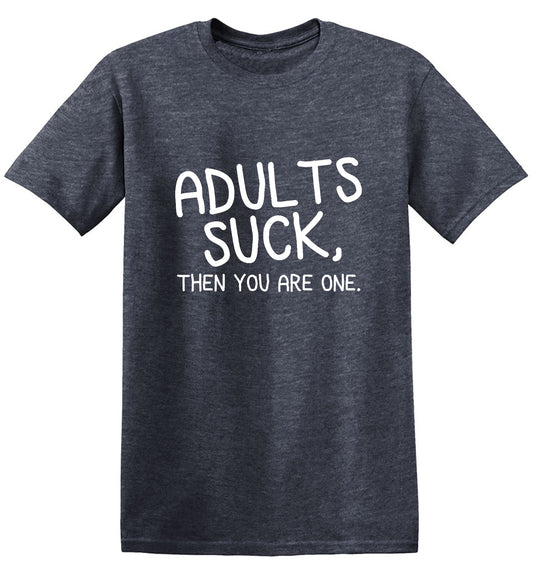 Adults Suck And Then You Are One T-Shirt - Bad Idea T-shirts