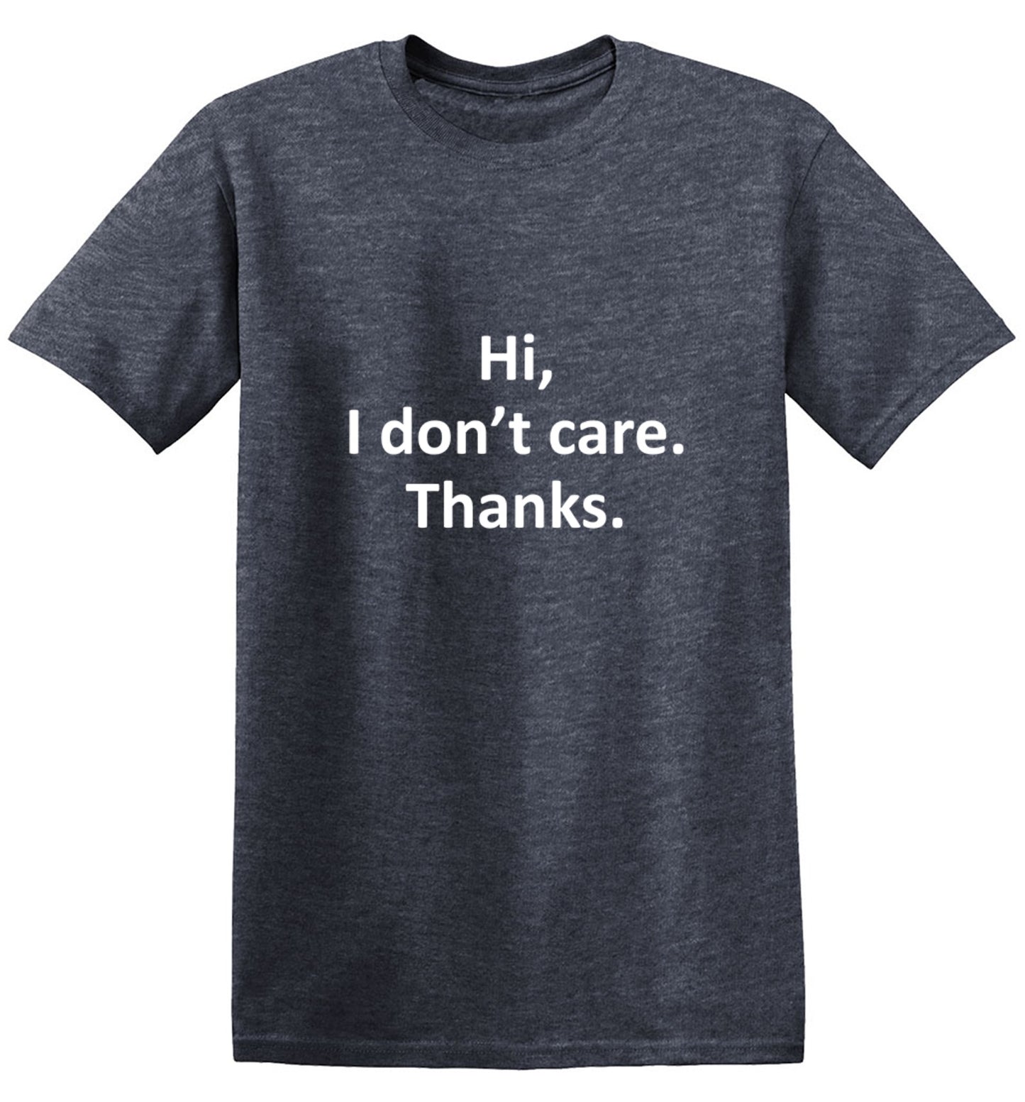 Hi I Don't Care Thanks T-Shirt - Funny T-Shirts - Bad Idea T-shirts