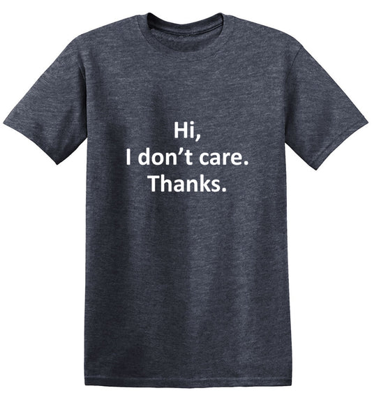 Hi I Don't Care Thanks T-Shirt - Funny T-Shirts - Bad Idea T-shirts