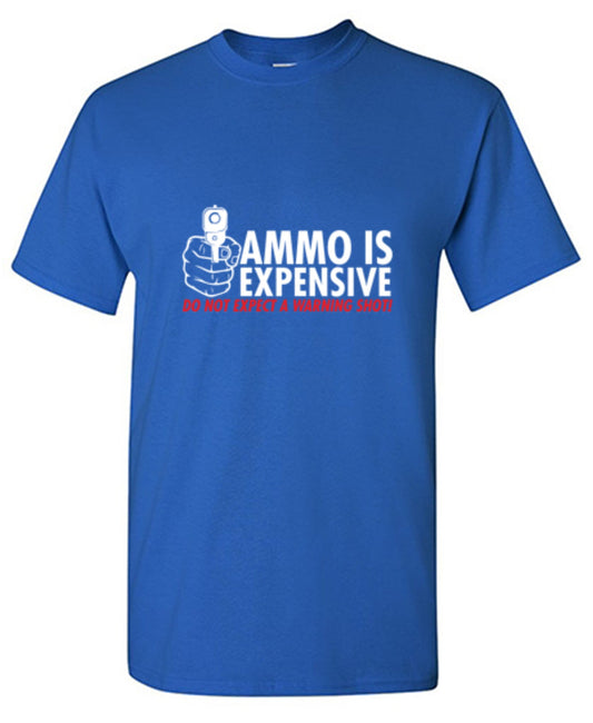 Ammo Is Expensive Do Not Expect A Warning T-Shirt - Bad Idea T-shirts