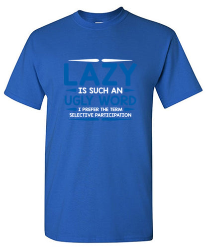 Lazy Is Such An Ugly Word I Prefer Selective Participation - Roadkill T Shirts