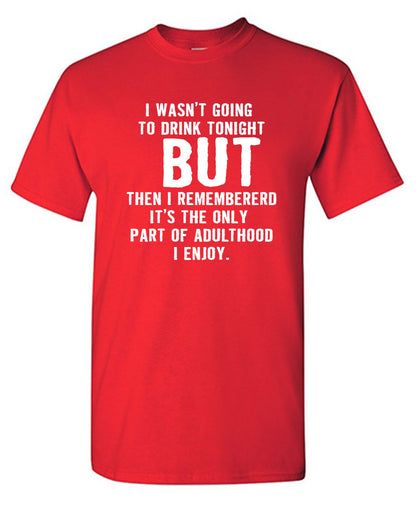Funny T-Shirts design "I Wasn't Going To Drink Tonight"