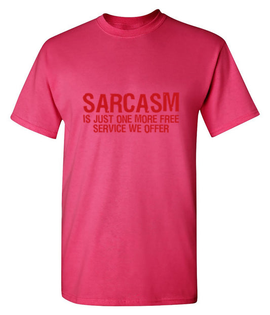 Sarcasm Is Just One More Free Service We Offer - Roadkill T Shirts