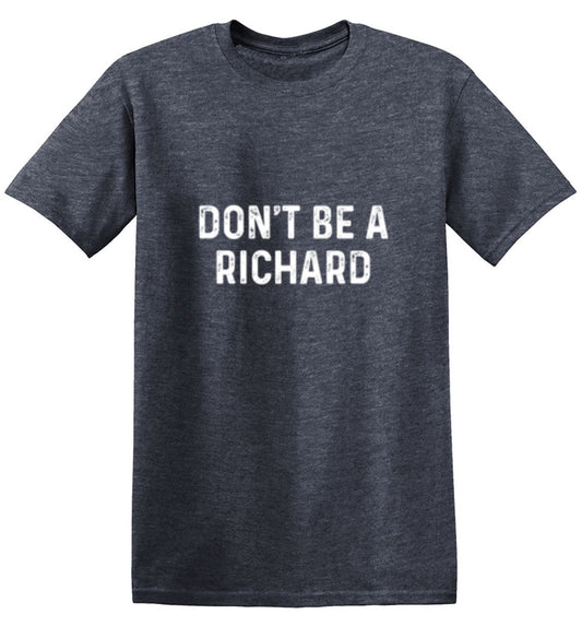 Don't Be A Richard T-Shirt- Roadkill T Shirts