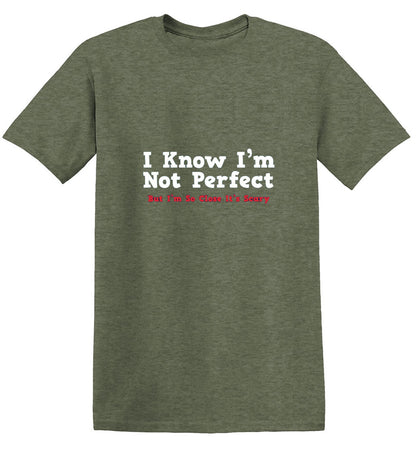 I Know I'm Not Perfect But I'm So Close It's Scary - Roadkill T Shirts