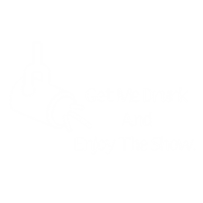 Get Me Drunk And Enjoy The Show. New