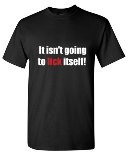 It Isn't Going To Lick Itself T-Shirt