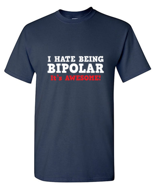 I Hate Being Bipolar It's Awesome T-Shirt - Roadkill T Shirts