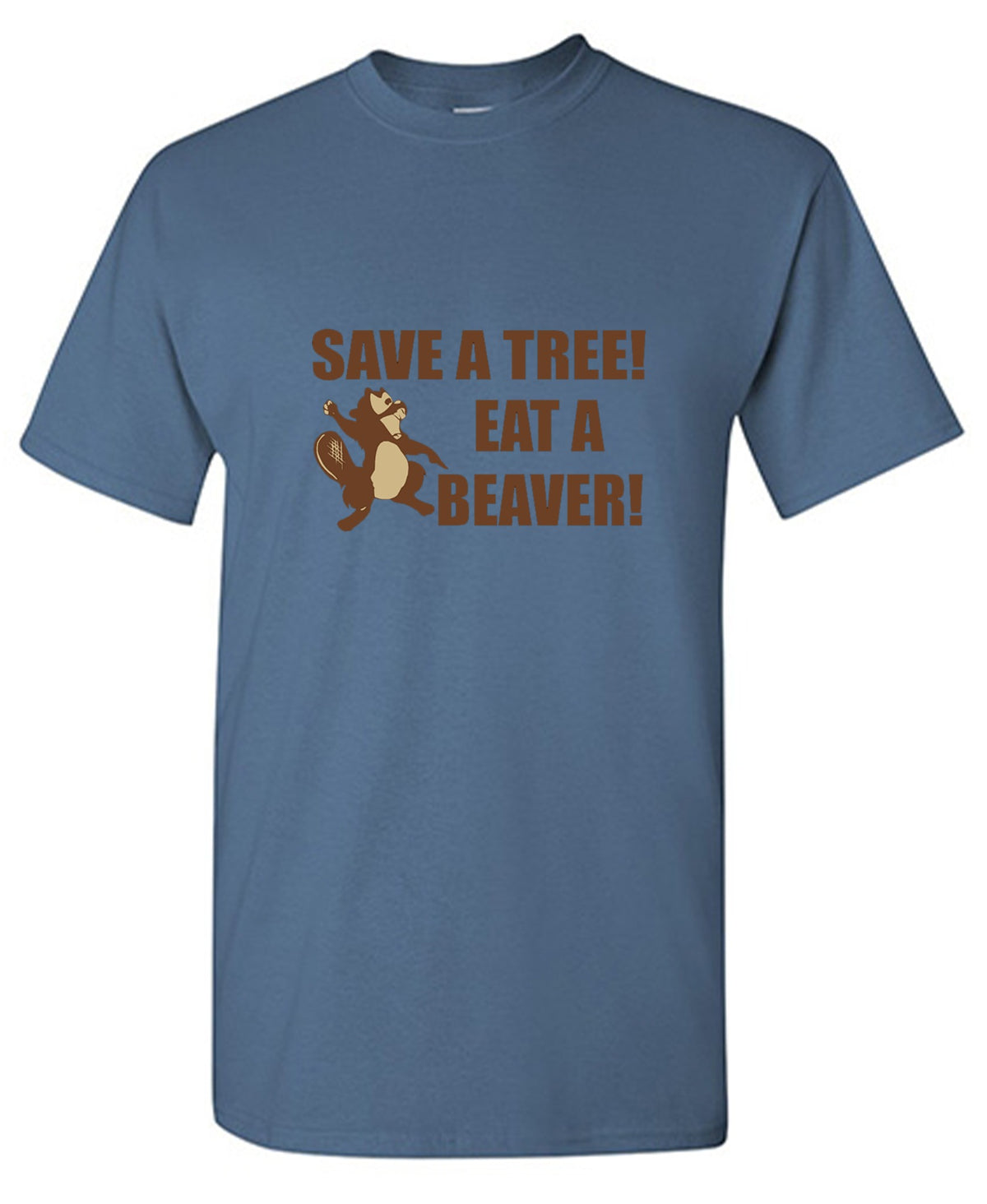 Save A Tree Eat A Beaver T-Shirt - Bad Idea T-shirts