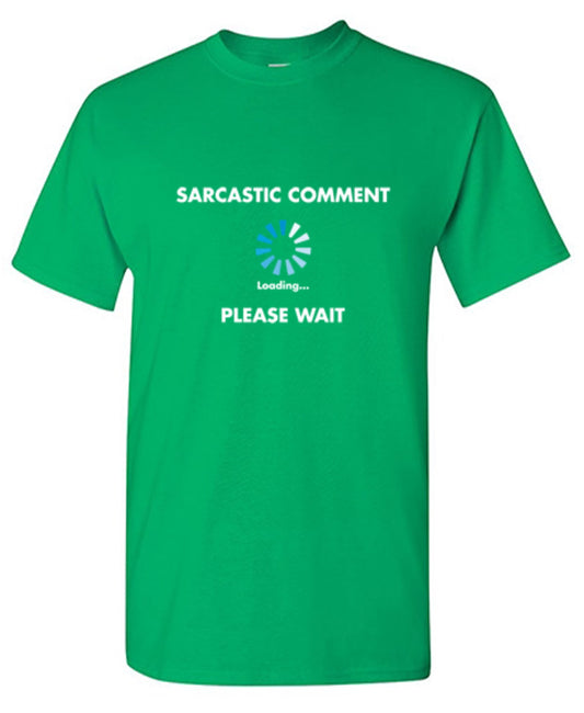 Sarcastic Comment Loading T-Shirt - Bad Idea T-shirts