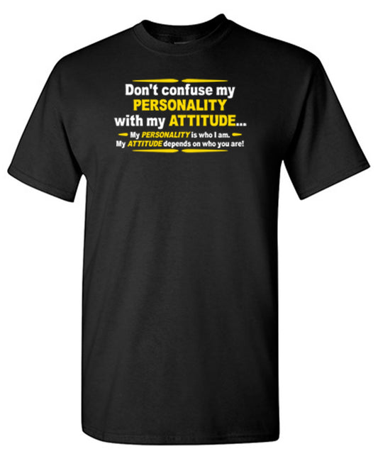 Don't Confuse My Personality With My Attitude T-Shirt