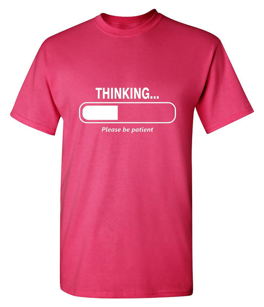 Thinking Please Be Patient - Roadkill T Shirts