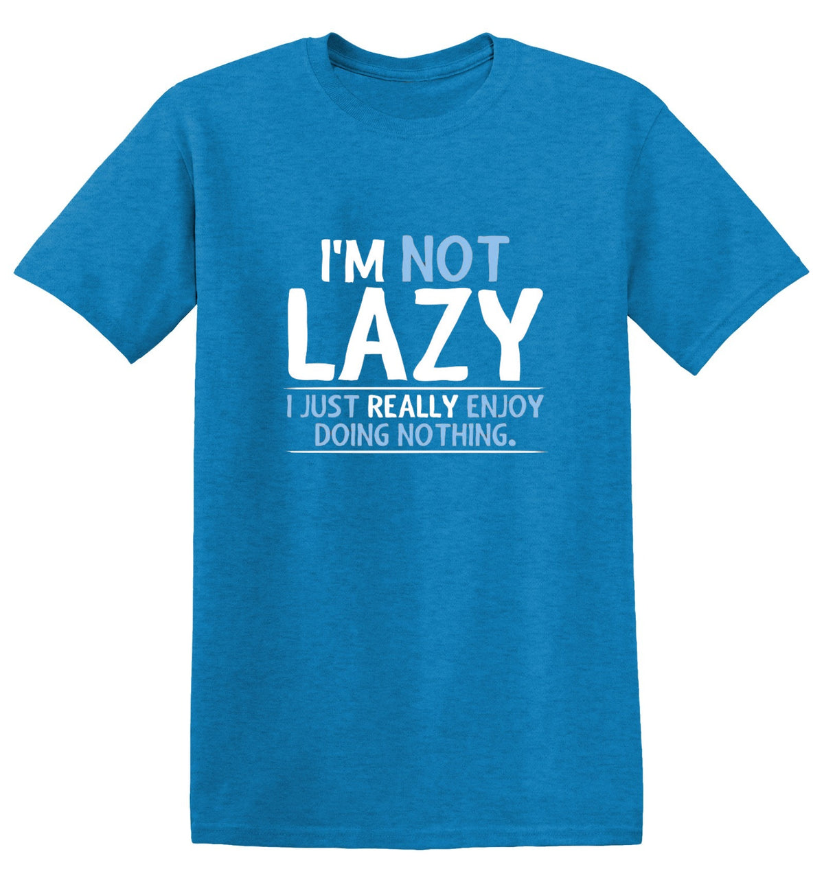 I'm Not Lazy, I Just Enjoy Doing Nothing T-Shirt - Bad Idea T-shirts