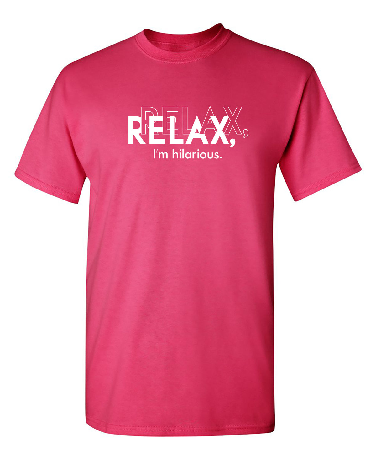 Relax, Relax I'm Hilarious Funny Shirt