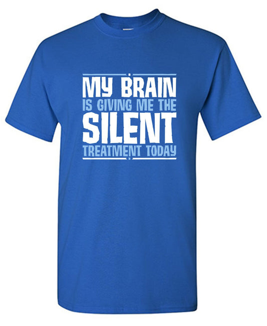 My Brain Is Giving Me The Silent Treatment T-Shirt