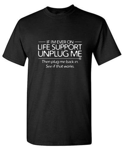 If I'm Ever On Life Support Unplug Me T-Shirt - Bad Idea T-shirts