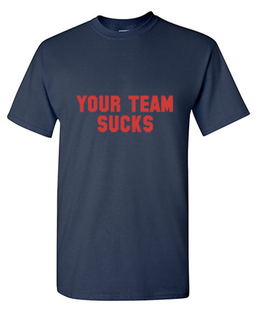 Your Team Sucks - Roadkill T Shirts