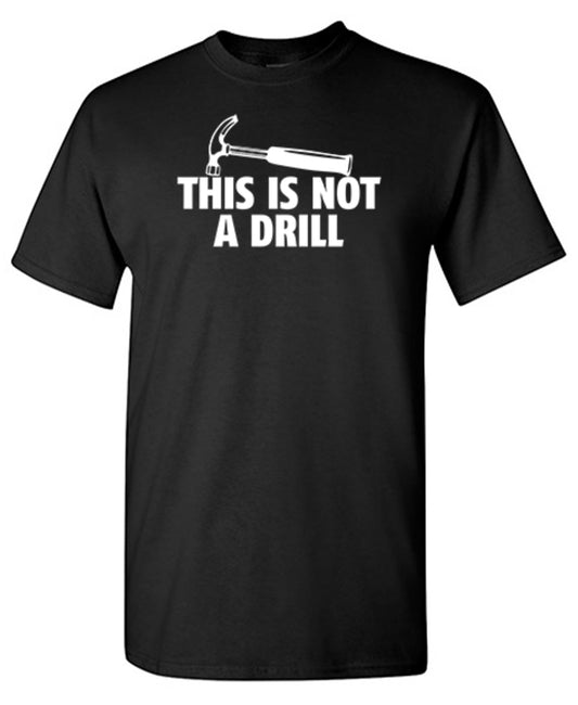 This Is Not A Drill T-Shirt