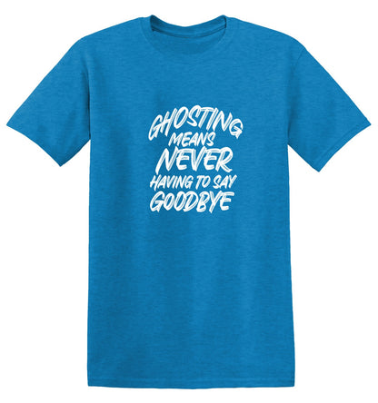 Funny T-Shirts design "Ghosting means never having to say goodbye"