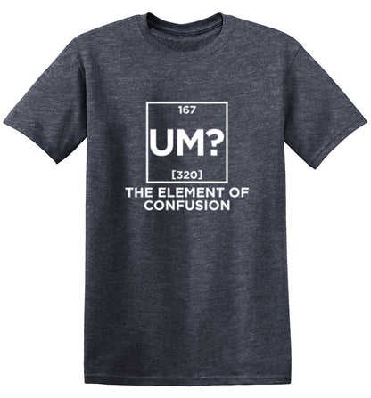 Um The Element Of Confusion - Roadkill T Shirts