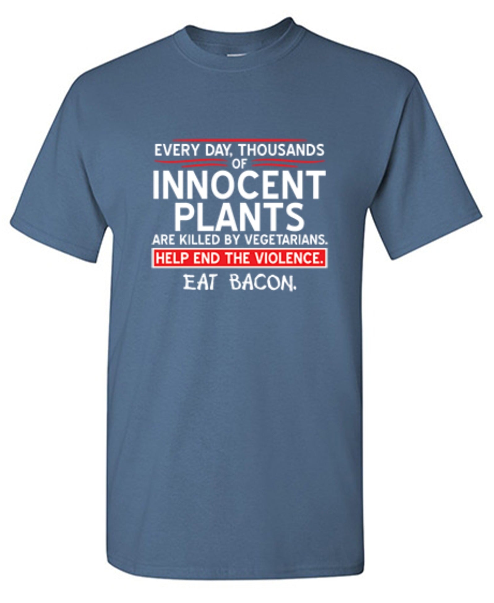 Thousands Of Innocent Plants Are Killed T-Shirt - Bad Idea T-shirts
