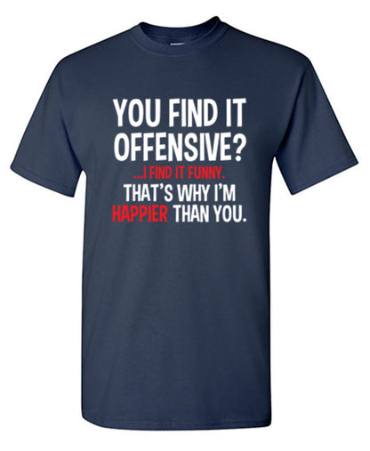 You Find It Offensive I Find It Funny That's Why T-shirt - Bad Idea T-shirts