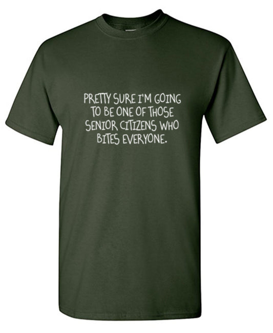 Pretty Sure I'm Going To Be One Of The Senior Citzens That Bites Everyone - Roadkill T Shirts