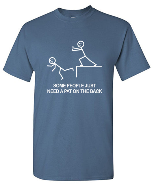Some People Just Need A Pat On The Back T-Shirt - Bad Idea T-shirts