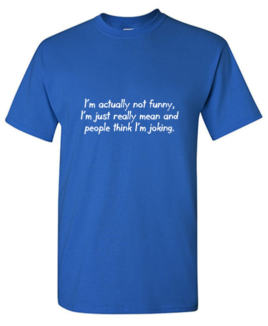 I'm Actually Not Funny, I'm Just Really T-Shirt - Bad Idea T-shirts