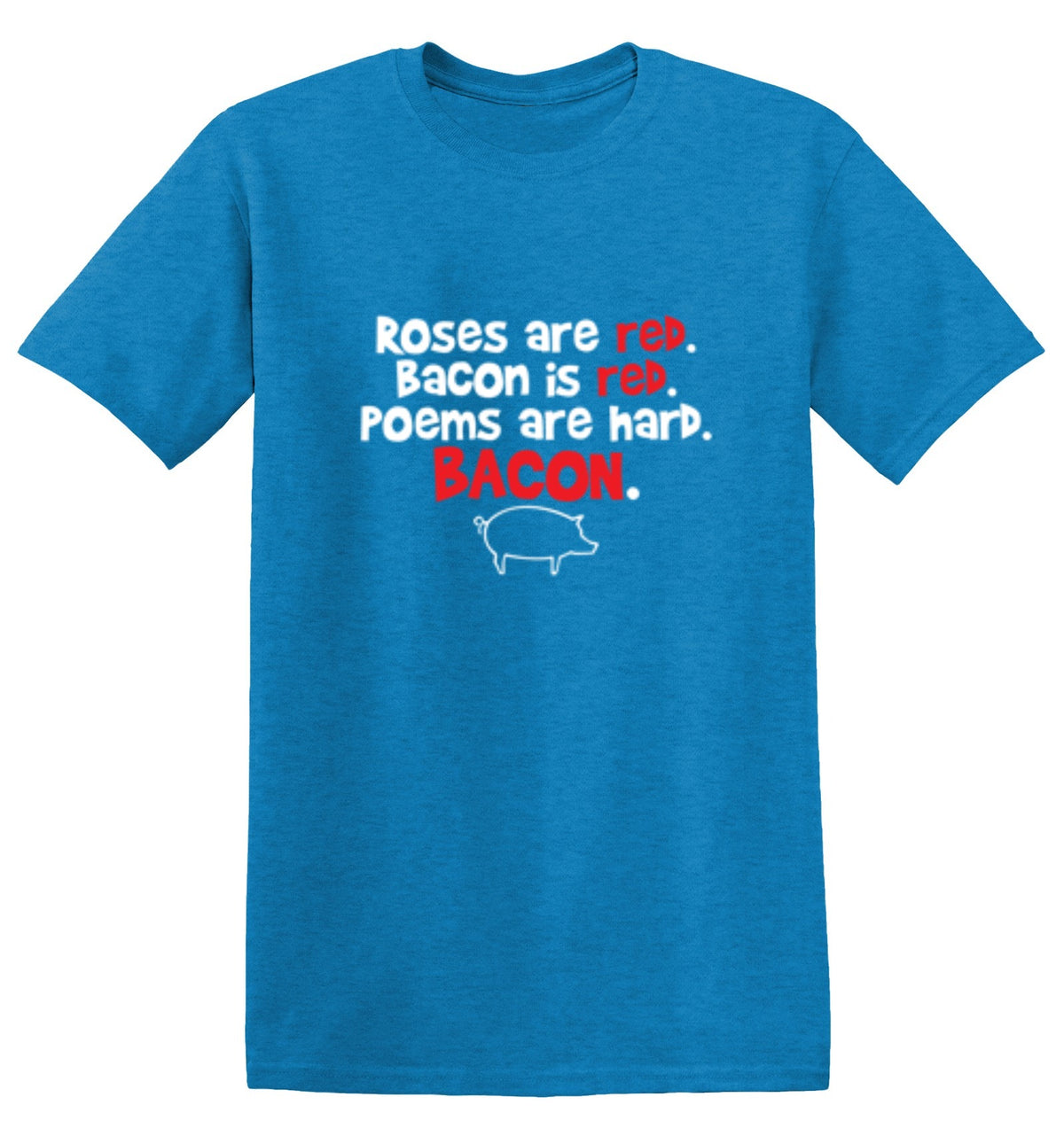 Roses Are Red Bacon Is Red Poems T-Shirt - Bad Idea T-shirts
